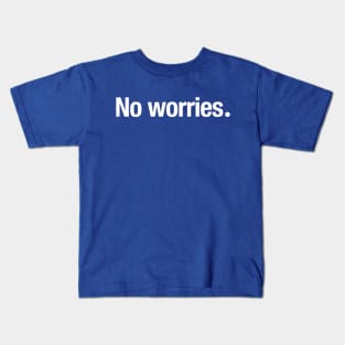 No worries. Kids T-Shirt